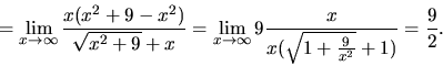 \begin{displaymath}=\lim_{x \rightarrow \infty}\frac{x(x^2+9-x^2)}{\sqrt{x^2+9}+...
...tarrow \infty}9\frac{x}{x(\sqrt{1+\frac{9}{x^2}}+1)} =
\frac92.\end{displaymath}