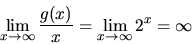 \begin{displaymath}
\lim_{x \rightarrow \infty}\frac{g(x)}{x} =
\lim_{x \rightarrow \infty} 2^x = \infty
\end{displaymath}