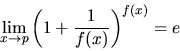 \begin{displaymath}\lim_{x \rightarrow p} \left( 1+\frac{1}{f(x)} \right)^{f(x)}
= e\end{displaymath}