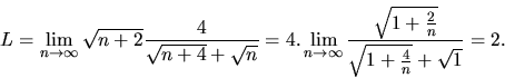 \begin{displaymath}
L = \lim_{n \rightarrow \infty}\sqrt{n+2}
\frac{4}{\sqrt{n...
...frac{\sqrt{1+\frac{2}{n}}}{\sqrt{1+\frac{4}{n}}+\sqrt{1}} = 2.
\end{displaymath}