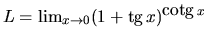 $L = \lim_{x \rightarrow 0}(1+\mbox{tg}\,x)^{\mbox{cotg}\,x}$