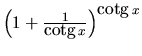 $\left(1+\frac{1}{\mbox{cotg}\,x}\right)^{\mbox{cotg}\,x}$