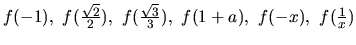 $f(-1),\ f(\frac{\sqrt{2}}{2}),\ f(\frac{\sqrt{3}}{3}),\ f(1+a),\
f(-x),\ f(\frac{1}{x})$