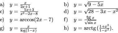 \begin{displaymath}
\begin{array}{llll}
{\mathrm a)} & y = \frac{x}{2x+1} &
{\...
...thrm h)} & y = \mbox{arctg}\,(\frac{1+x^2}{1-x^2}).
\end{array}\end{displaymath}