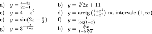 \begin{displaymath}
\begin{array}{llll}
{\mathrm a)} & y = \frac{4-3x}{2x+1} &
...
...athrm h)} & y = \frac{\sqrt[3]{x}}{1-5\sqrt[3]{x}}.
\end{array}\end{displaymath}