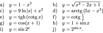 \begin{displaymath}
\begin{array}{llll}
{\mathrm a)} & y = 1-x^2 &
{\mathrm b)...
...)} & y = \sin 2^x &
{\mathrm j)} & y = 2^{\sin x}.
\end{array}\end{displaymath}