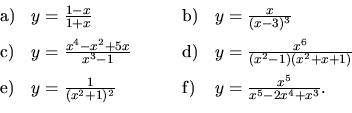 \begin{displaymath}
\begin{array}{llll} \vspace{2mm}
{\mathrm a)} & y = \frac{1...
...^2} &
{\mathrm f)} & y = \frac{x^5}{x^5-2x^4+x^3}.
\end{array}\end{displaymath}