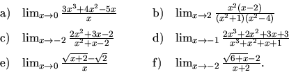 \begin{displaymath}
\begin{array}{llll} \vspace{2mm}
{\mathrm a)} & \lim_{x \ri...
...\lim_{x \rightarrow -2} \frac
{\sqrt{6+x}-2}{x+2}.
\end{array}\end{displaymath}