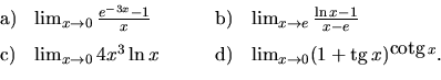 \begin{displaymath}
\begin{array}{llll} \vspace{2mm}
{\mathrm a)} & \lim_{x \ri...
...rightarrow 0}
(1 + \mbox{tg}\,x)^{\mbox{cotg}\,x}.
\end{array}\end{displaymath}
