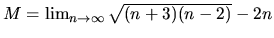$M = \lim_{n \rightarrow \infty}\sqrt{(n+3)(n-2)} - 2n$
