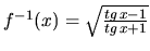 $f^{-1}(x)=\sqrt{\frac{tg\,x-1}{tg\,x+1}}$