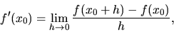 \begin{displaymath}
f'(x_0) = \lim_{h \rightarrow 0} \frac{f(x_0+h)-f(x_0)}{h},
\end{displaymath}