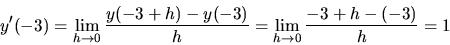 \begin{displaymath}y'(-3) = \lim_{h \rightarrow 0}\frac{y(-3+h)-y(-3)}{h} =
\lim_{h \rightarrow 0}\frac{-3 + h - (-3)}{h} = 1\end{displaymath}
