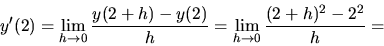 \begin{displaymath}y'(2) = \lim_{h \rightarrow 0}\frac{y(2+h)-y(2)}{h} =
\lim_{h \rightarrow 0}\frac{(2+h)^2 - 2^2}{h} =
\end{displaymath}