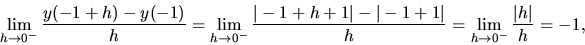 \begin{displaymath}
\lim_{h \rightarrow 0^-} \frac{y(-1+h)-y(-1)}{h} =
\lim_{h...
...t}{h} =
\lim_{h \rightarrow 0^-} \frac{\vert h\vert}{h} = -1,
\end{displaymath}