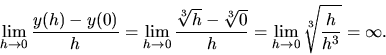 \begin{displaymath}
\lim_{h \rightarrow 0} \frac{y(h)-y(0)}{h} =
\lim_{h \righ...
...h} =
\lim_{h \rightarrow 0} \sqrt[3]{\frac{h}{h^3}} = \infty.
\end{displaymath}