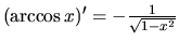 $(\arccos x)' = -\frac{1}{\sqrt{1-x^2}}$