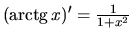 $(\mbox{arctg}\,x)' = \frac{1}{1+x^2}$
