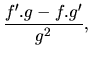 $\displaystyle \frac{f'.g - f.g'}{g^2},$