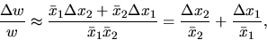 \begin{displaymath}\frac{ \Delta w}{w} \approx \frac{\bar x_1 \Delta x_2+
\bar ...
..._2}=
\frac{\Delta x_2}{\bar x_2}+ \frac{\Delta x_1}{ \bar x_1},\end{displaymath}
