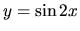 $y = \sin 2x$