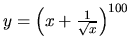 $y = \left( x + \frac{1}{\sqrt{x}} \right)^{100}$