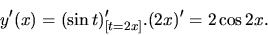 \begin{displaymath}
y'(x) = (\sin t)'_{[t=2x]}.(2x)' = 2\cos 2x.
\end{displaymath}