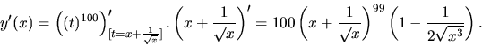\begin{displaymath}
y'(x) = \left( (t)^{100} \right)'_{[t=x+\frac{1}{\sqrt{x}}]}...
...sqrt{x}} \right)^{99}
\left( 1-\frac{1}{2\sqrt{x^3}} \right).
\end{displaymath}