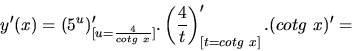 \begin{displaymath}
y'(x) = (5^u)'_{[u=\frac{4}{cotg\ x}]}.
\left( \frac{4}{t} \right)'_{[t=cotg\ x]}.
(cotg\ x)' =
\end{displaymath}
