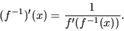 \begin{displaymath}
(f^{-1})'(x) = \frac{1}{f'(f^{-1}(x))}.
\end{displaymath}