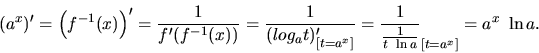 \begin{displaymath}
(a^x)' = \left( f^{-1}(x) \right)' = \frac{1}{f'(f^{-1}(x))}...
...=a^x]}} =
\frac{1}{\frac{1}{t\ \ln a}}_{[t=a^x]} = a^x\ \ln a.
\end{displaymath}