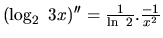$(\log_2\ 3x)'' = \frac{1}{\ln\ 2}.\frac{-1}{x^2}$