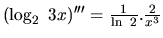 $(\log_2\ 3x)''' = \frac{1}{\ln\ 2}.\frac{2}{x^3}$