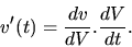 \begin{displaymath}
v'(t) = \frac{dv}{dV}.\frac{dV}{dt}.
\end{displaymath}