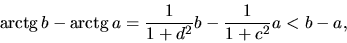 \begin{displaymath}\mbox{arctg}\,b - \mbox{arctg}\,a = \frac 1{1+d^2}b - \frac
1{1+c^2}a < b-a,\end{displaymath}