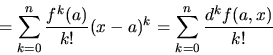 \begin{displaymath}
= \sum_{k=0}^n \frac{f^{k}(a)}{k!}(x-a)^k
= \sum_{k=0}^n \frac{d^k f(a,x)}{k!}
\end{displaymath}