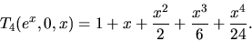 \begin{displaymath}
T_4(e^x,0,x) = 1 + x + \frac{x^2}{2} + \frac{x^3}{6} + \frac{x^4}{24}.
\end{displaymath}