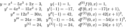 \begin{displaymath}
\begin{array}{rcl}
y = x^4 - 5x^3 + 2x - 3, & y(-1) = 1, &
...
...y^{(4)}(-1) = 24, &
d f^{(4)}(0,x) = 24(x+1)^4.\\
\end{array}\end{displaymath}