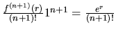 $\frac{f^{(n+1)}(r)}{(n+1)!}1^{n+1} = \frac{e^r}{(n+1)!}$
