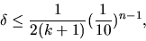 \begin{displaymath}\delta \leq \frac{1}{2(k+1)} (\frac{1}{10})^{n-1},\end{displaymath}
