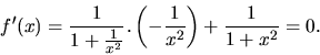 \begin{displaymath}
f'(x) = \frac{1}{1+\frac{1}{x^2}}.
\left(-\frac{1}{x^2} \right) + \frac{1}{1 + x^2} = 0.
\end{displaymath}
