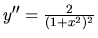 $y'' = \frac{2}{(1+x^2)^2}$