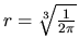 $r = \sqrt[3]{\frac{1}{2\pi}}$