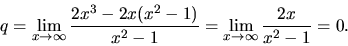 \begin{displaymath}
q = \lim_{x \rightarrow \infty} \frac{2x^3 - 2x(x^2-1)}{x^2-1} =
\lim_{x \rightarrow \infty} \frac{2x}{x^2-1} = 0.
\end{displaymath}