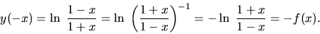 \begin{displaymath}
y(-x) = \ln\ \frac{1-x}{1+x} =
\ln\ \left( \frac{1+x}{1-x} \right) ^{-1} =
-\ln\ \frac{1+x}{1-x} = -f(x).
\end{displaymath}