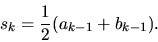 \begin{displaymath}s_k=\frac{1}{2}(a_{k-1}+b_{k-1}).\end{displaymath}