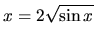 $ x= 2 \sqrt{\sin x} $