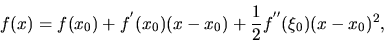 \begin{displaymath}
f(x)= f(x_0) + f^{'}(x_0) (x-x_0) +\frac{1}{2} f^{''}
(\xi _0)(x-x_0)^2,
\end{displaymath}