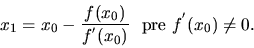 \begin{displaymath}
x_1= x_0 -\frac{f(x_0)}{f^{'}(x_0)}\ \ \hbox{pre } f^{'}(x_0)\neq 0.
\end{displaymath}
