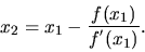 \begin{displaymath}x_2 = x_1 -\frac{f(x_1)}{f^{'}(x_1)}.\end{displaymath}